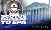 Capitol Report (June 30): SCOTUS Ruling Limits EPA’s Power; Exposing China’s Hidden Crimes