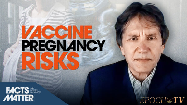 Spike in Miscarriages, Fetal Deaths, Uterus Shedding: Fertility Doctor on Vaccine Side Effects in Pregnant Women