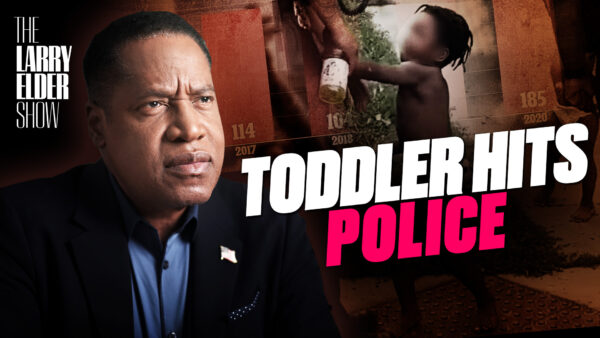 Ep. 31: Toddler Swings at Minnesota Officers and Curses Them Out | The Larry Elder Show