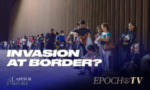 Capitol Report (July 15): Officials: Border Crisis Constitutes Invasion; Getting Out of Inflation Spiral