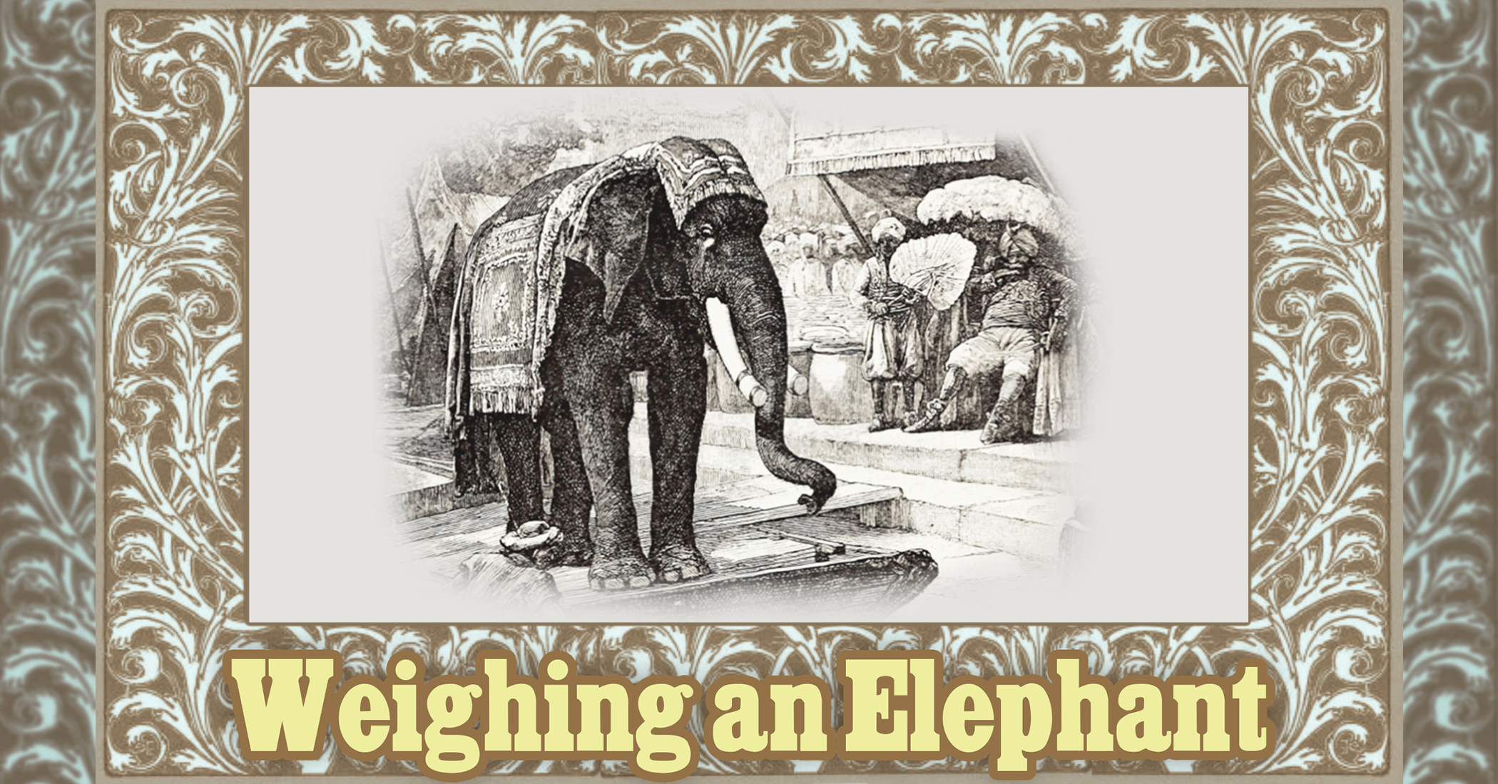 Moral Tales for Children From McGuffey's Readers: Weighing an Elephant - Vimarsana News