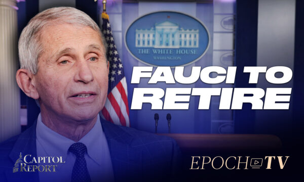 Capitol Report (July 18): Fauci Announces Plans to Retire; Oil Prices Rise After Biden’s Saudi Trip