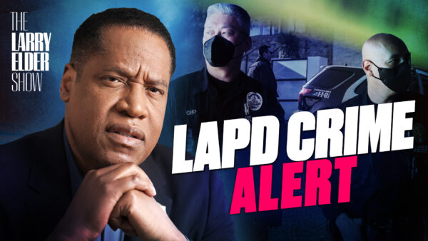 Ep. 33: LAPD Asks Citizens for Vigilance Amid Increase in Various Crimes | The Larry Elder Show