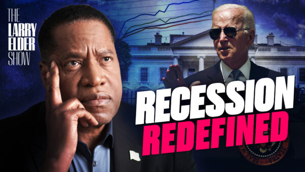 Ep. 39: Biden Adviser Accused of Redefining Recession | The Larry Elder Show