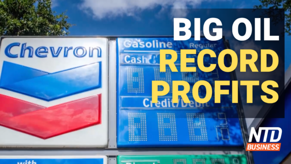 Exxon, Chevron Post Blowout Earnings; Fed’s Main Inflation Figure at 40-Year High | NTD Business