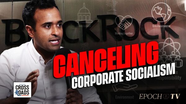 Vivek Ramaswamy on Fighting BlackRock’s ESG Socialist Agenda