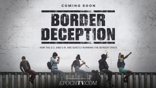 Premiering 9/29, at 10:30 AM ET [Special Feature] Border Deception: How the US and UN Are Quietly Running the Border Crisis