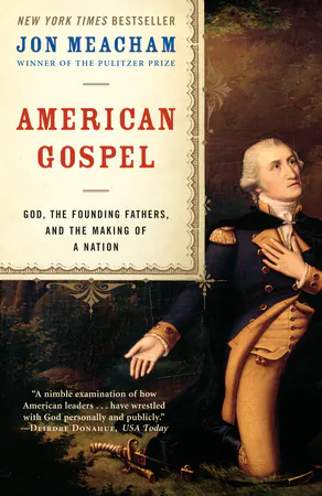 “American
Gospel: God,
the Founding
Fathers, and
the Making of
a Nation” by
Jon Meacham
(Random House,
2006).