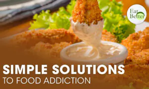 Food Addiction: A Serious Problem With a Simple Solution | Eat Better