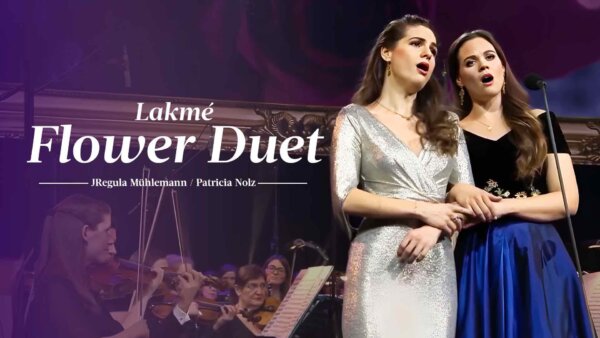 Flower Duet: Lakmé (Léo Delibes) | Regula Mühlemann / Patricia Nolz