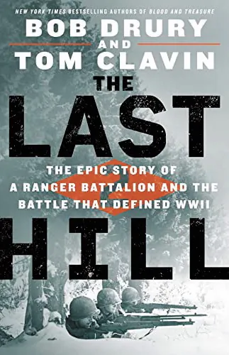 “The Last Hill: The
Epic Story of a
Ranger Battalion
and the Battle That
Defined WWII” by
Bob Drury and Tom
Clavin (St. Martin’s
Press, 2022).