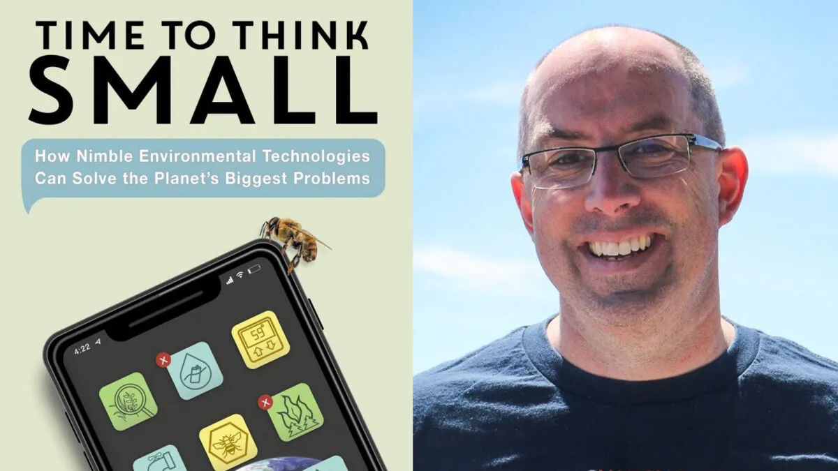 The author Todd Myers and his new book "Time to Think Small: How Nimble Environmental Technologies Can Solve the Planet's Biggest Problems."