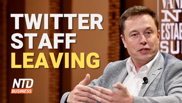 NTD Business (Nov. 18): Twitter Staff Leaving After Musk Ultimatum; State Installed Spyware on 1M Phones: Lawsuit