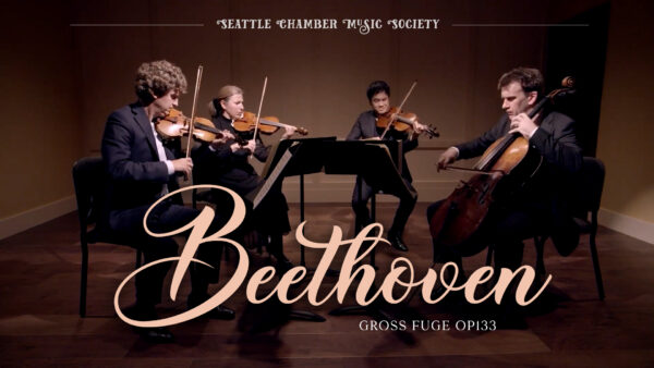 Beethoven: Grosse Fuge Op.133 | Seattle Chamber Music Society