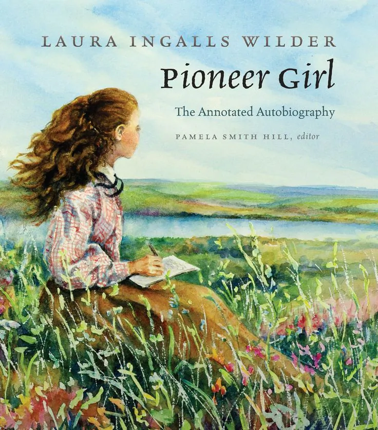 “Pioneer Girl:
The Annotated
Autobiography”
by Laura Ingalls
Wilder, edited
by Pamela
Smith Hill
(South Dakota
Historical
Society Press,
2014).