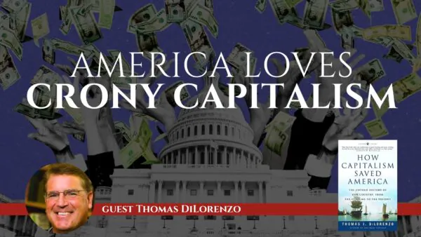 Thomas DiLorenzo: Why Are Americans So Hip to Crony Capitalism? | The Sons of History Ep8