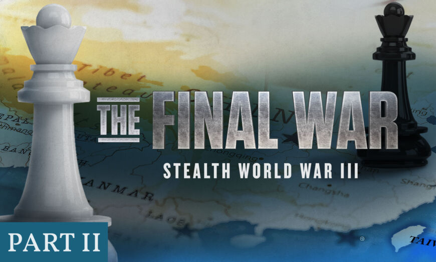 EXCLUSIVE DOCUMENTARY—The Final War | Chapter 2: Stealth World War III