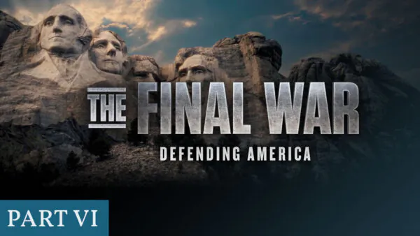 EXCLUSIVE DOCUMENTARY—The Final War | Chapter 6: Defending America