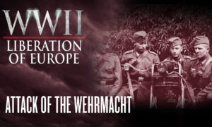 Attack of the Wehrmacht | WWII Liberation of Europe Ep5 | Documentary