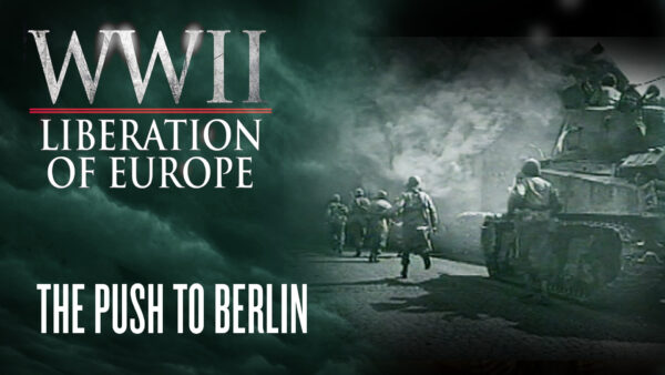 The Push to Berlin | WWII Liberation of Europe Ep6 | Documentary
