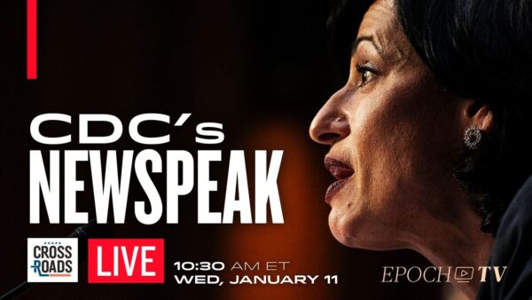 LIVE 10:30 AM ET: CDC Has ‘Newspeak’ to Alter Language; DOJ Says All Federal Actions at Risk of Lawsuits
