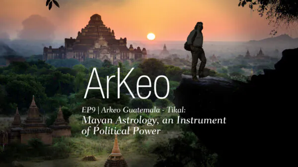 Arkeo Guatemala – Tikal: Mayan Astrology, an Instrument of Political Power | Arkeo Ep9 | Documentary