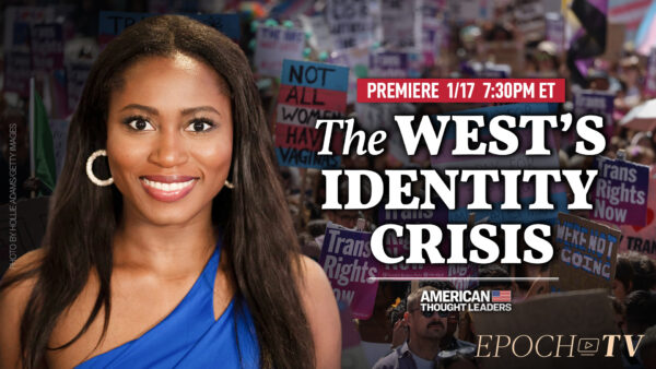 PREMIERING 1/17 at 7:30PM ET: ‘We Have a Crisis of the Soul and of Identity’—Esther Krakue: How Postmodernist Ideology Has Blinded the West