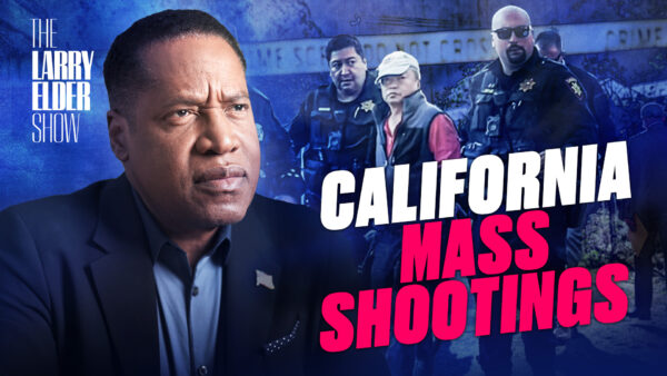 World Gone Crazy: Old Asian Men Commit Mass Shootings in California | The Larry Elder Show | EP. 116