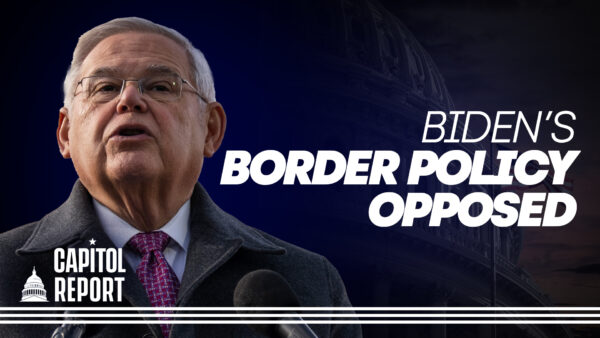 Capitol Report: 77 Democrats Oppose Biden’s Border Policy; Biden Policy on Strategic Petroleum Reserve Triggers Vote