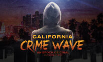 California’s Crime Wave: EpochTV Documentary on Alarming Trend