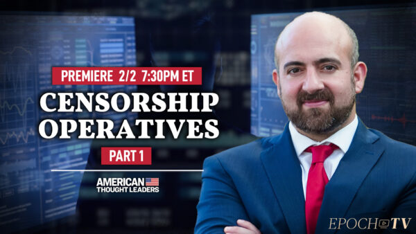 PREMIERING 2/2 at 7:30PM ET: Mike Benz (Part 1): The West’s Burgeoning Censorship Industry and the Government Funds Pouring in–From DHS to DARPA to National Science Foundation