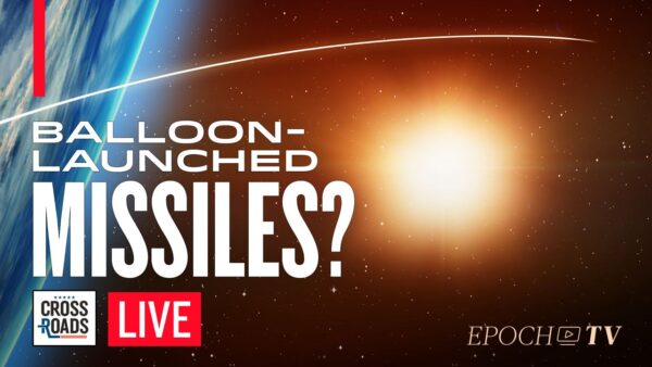 CCP Tested Tech to Launch Hypersonic Missiles From Balloons; Canadian Doctors Coerced on Euthanasia