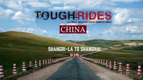 Shangri-La to Shanghai | Tough Rides Season 1 Ep6