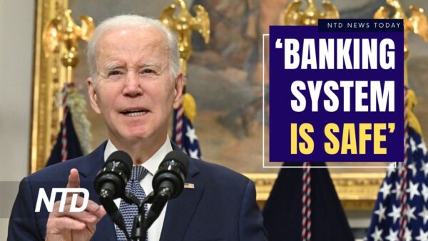 NTD News Today (March 13): Biden: US Banking System Is Safe; Federal Government Limits Oil Drilling in 16 Million Alaskan Acres
