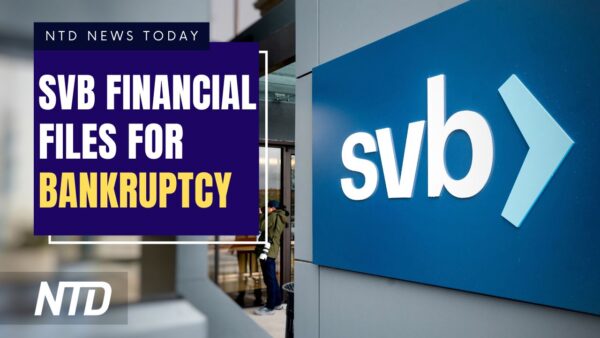 NTD News Today (March 17): SVB Financial Group Files for Bankruptcy; Suppressed Report Says Fluoride Reduces IQ