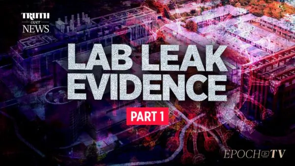 From the Very Beginning, the Lab Leak Theory Was the Only Viable Theory | Truth Over News