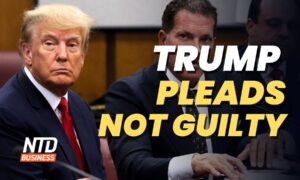 NTD Business (April 4): Trump Pleads Not Guilty; Bank Crisis Not Over, China a Threat: JPMorgan CEO