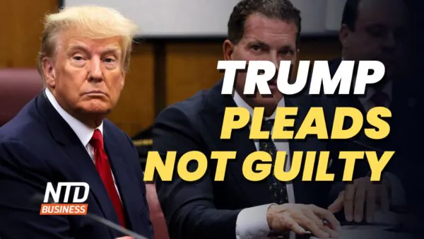 NTD Business (April 4): Trump Pleads Not Guilty; Bank Crisis Not Over, China a Threat: JPMorgan CEO