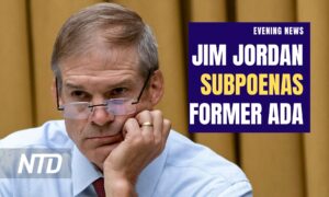 NTD Evening News (April 6): Rep. Jordan Subpoenas Former Manhattan ADA Who Pushed for Trump Indictment; TN House Ousts Democrat Lawmakers