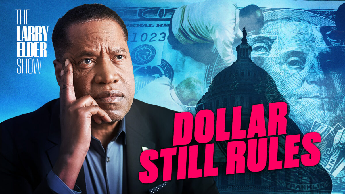 NextImg:Despite Its Flaws, The Dollar Remains King of the World | The Larry Elder Show | Ep. 151