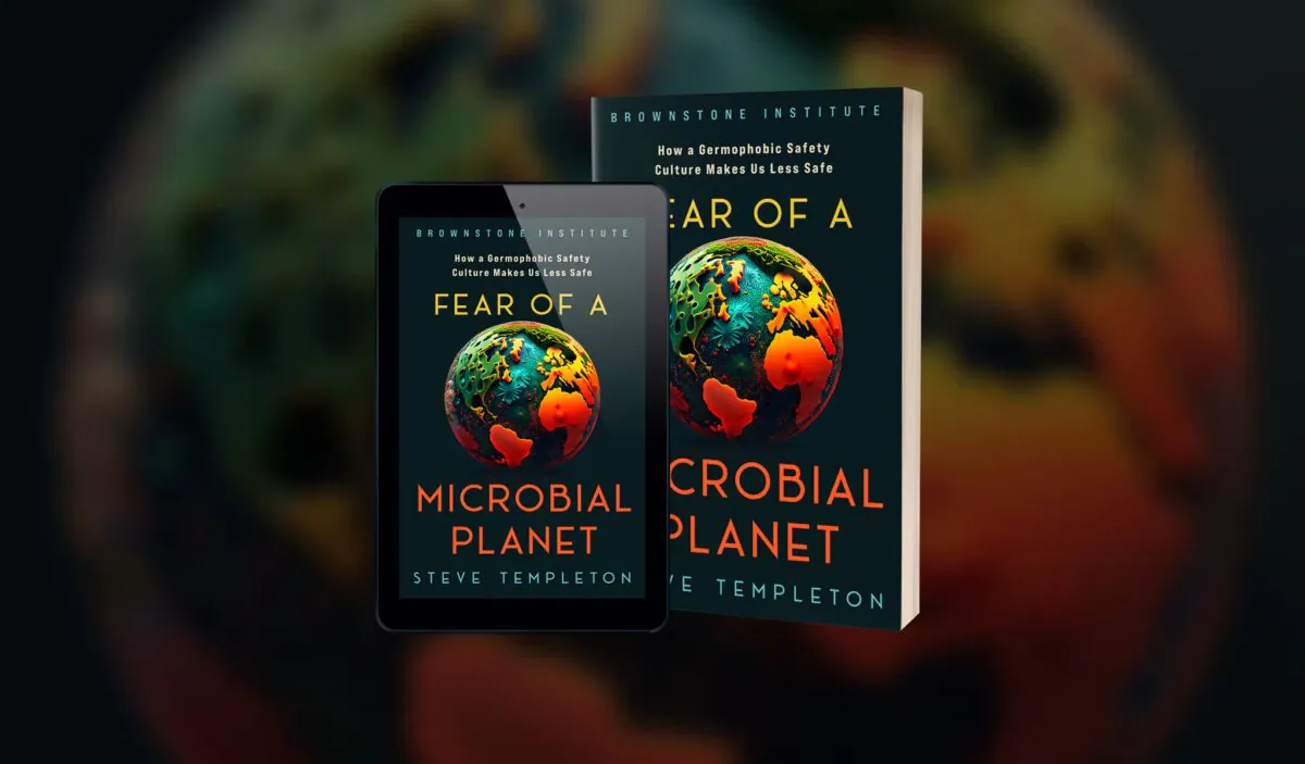 The book cover of “Fear of a Microbial Planet: How a Germophobic Safety Culture Makes Us Less Safe” by Steve Templeton, published by Brownstone Institute. (Brownstone Institute)