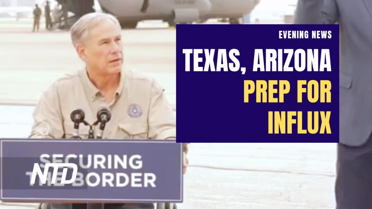 NextImg:NTD Evening News (May 8): Texas, Arizona Prepare for Influx After Title 42; Biden Pushes Airlines to Cover More Expenses