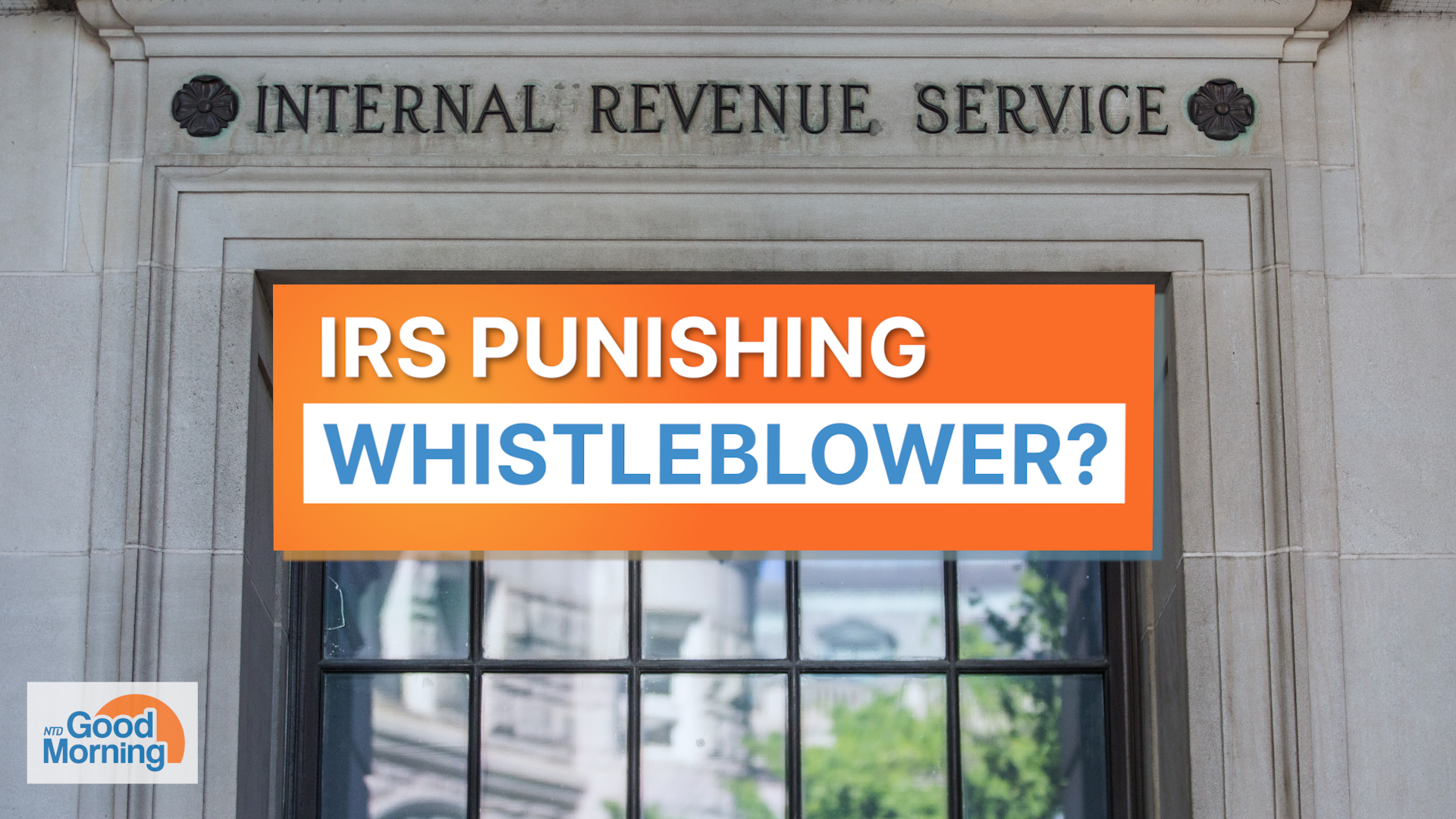 NTD Good Morning (May 16): IRS Removes Whistleblower And Team From ...