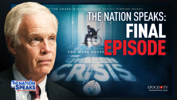 Final Episode: ‘The Unseen Crisis’ Film Preview; Sen. Johnson Won’t Abandon Vaccine Injured; Past Highlights