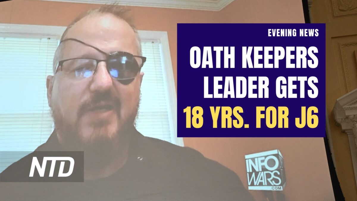 NTD Evening News (May 25): Oath Keepers Leader Sentenced to 18 Years in Jan. 6 Case; SCOTUS Rules Against EPA in Wetlands Case