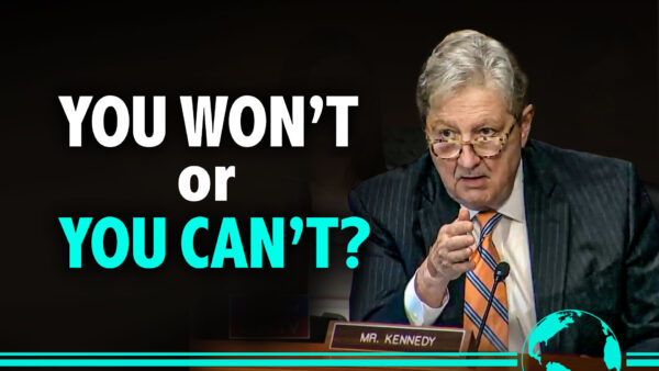 'You Know the Answer!'—Sen. Kennedy Grills Treasury Official on Biden Admin Forgiving Foreign Debt