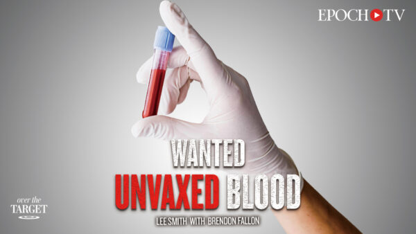 Vax Propaganda Enters New Phase Amid 'Wild' Call for Unvaxed Blood