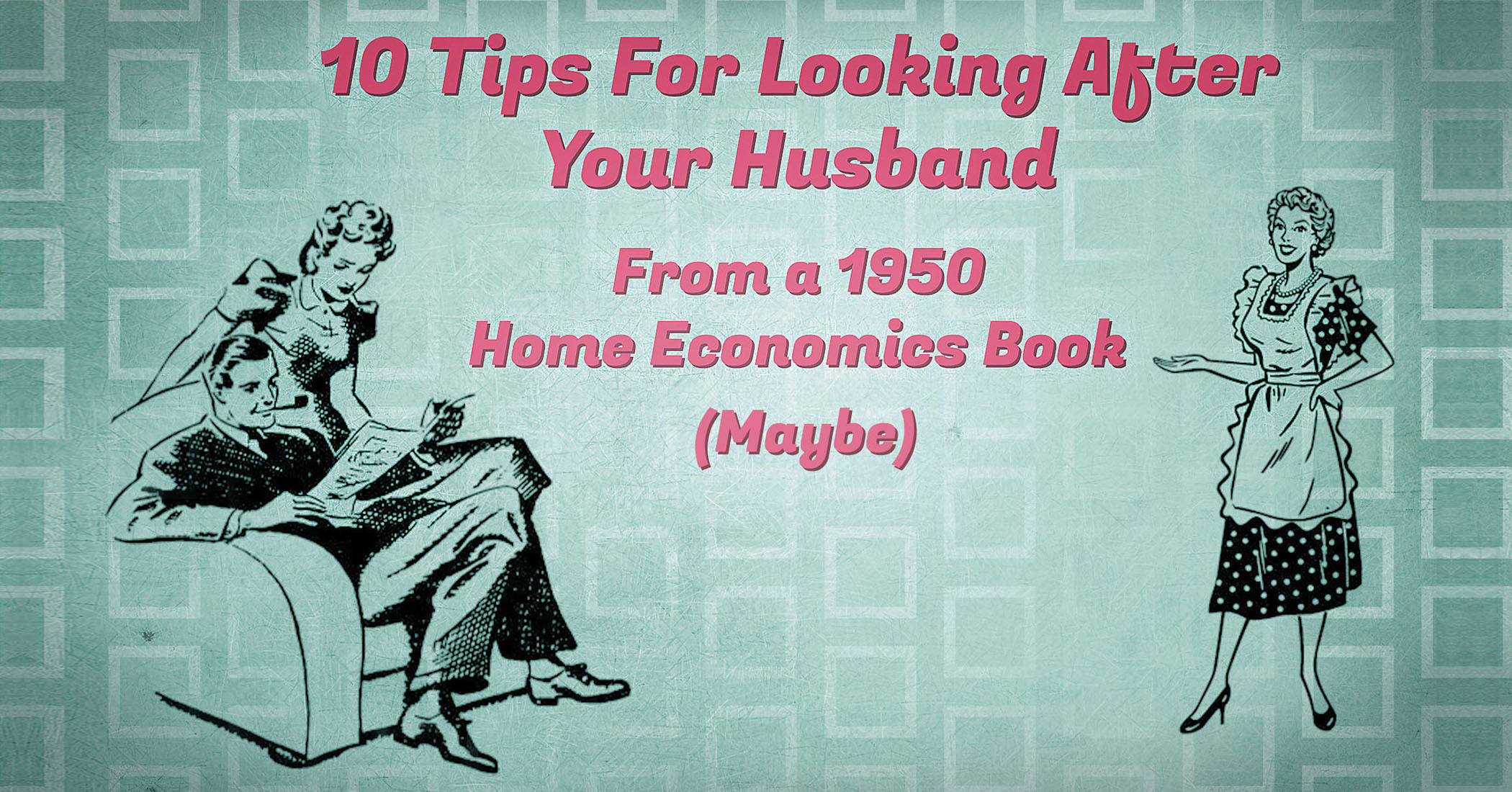 10 tips for looking after your husband at home from a 1950s book—#6 could be controversial