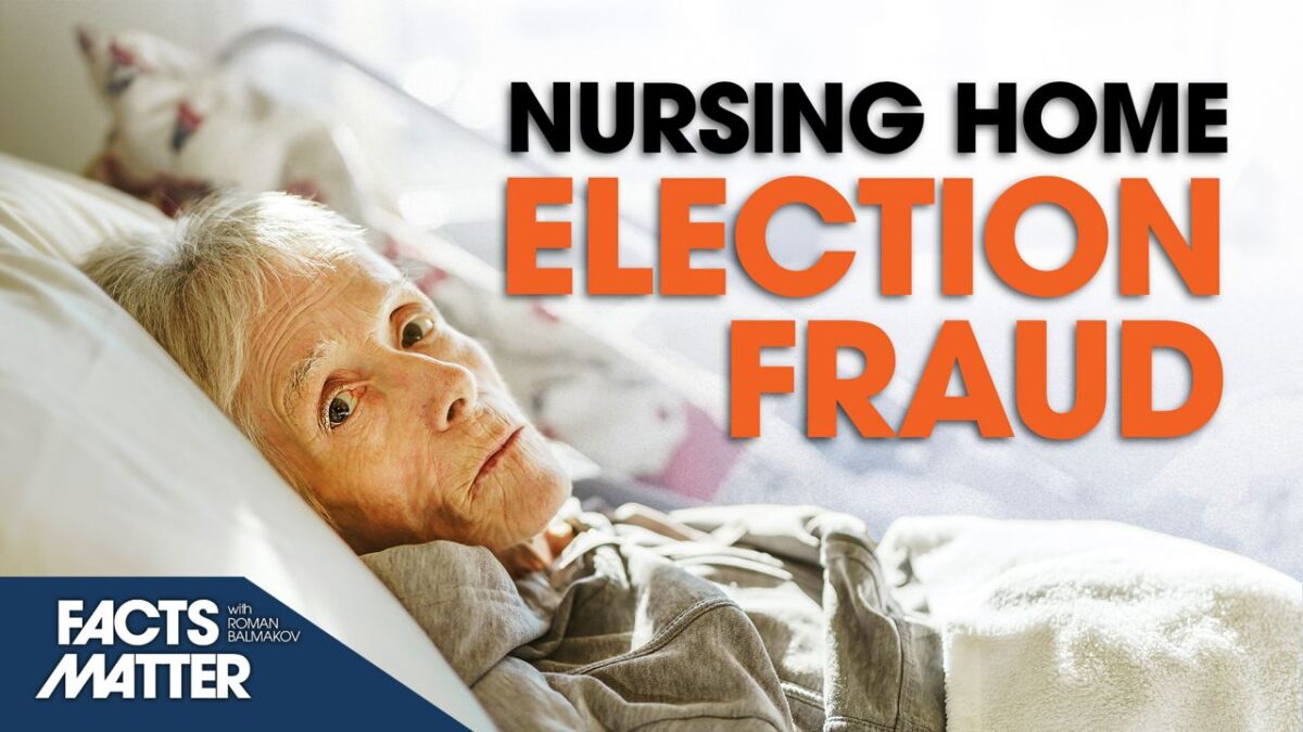 100% Voter Turnout: Massive Nursing Home Election Fraud | Facts Matter