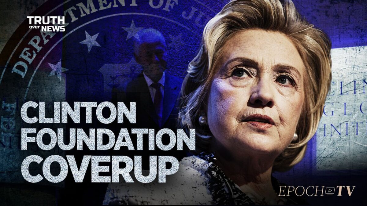 Overlooked Details in Durham’s Report Reveal Why Clinton Foundation Investigations were Closed | Truth Over News